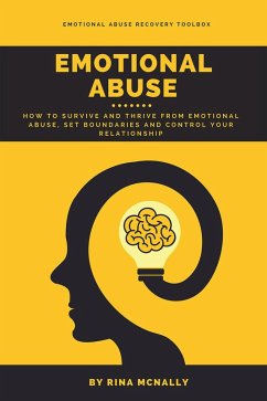 Emotional Abuse: How to Survive and Thrive from Emotional Abuse, Set Boundaries and Control Your Relationship (eBook, ePUB) - Mcnally, Rina