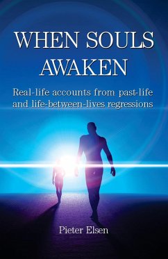 When Souls Awaken; Real-life accounts of past-life and life-between-lives regressions - Elsen, Pieter J