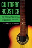 Guitarra acústica: Aprende todos los trucos para leer partituras y tocar acordes de guitarra como un profesional