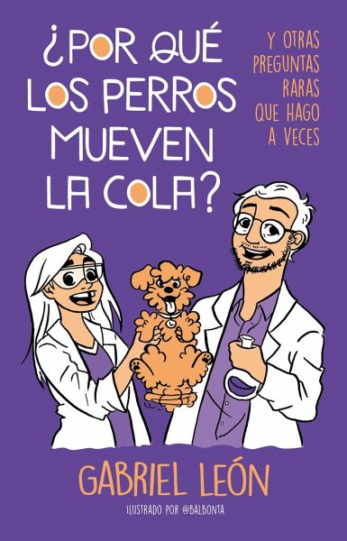 Por Qué Los Perros Mueven La Cola? Y Otras Preguntas Raras Que Hago a Veces  / … von Gabriel Leon als Taschenbuch - Portofrei bei bü