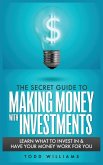THE SECRET GUIDE TO MAKING MONEY WITH INVESTMENTS