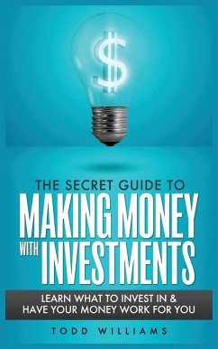 THE SECRET GUIDE TO MAKING MONEY WITH INVESTMENTS - Williams, Todd