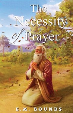 The Necessity Of Prayer - Bounds, E. M.