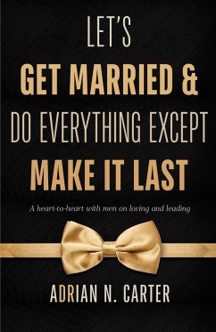 Let's Get Married & Do Everything Except Make It Last - Carter, Adrian N.