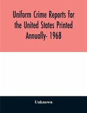 Uniform crime reports for the United States Printed Annually- 1968