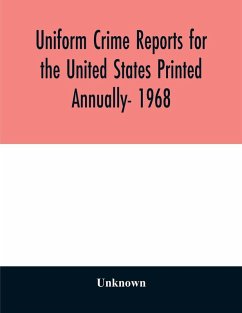 Uniform crime reports for the United States Printed Annually- 1968 - Unknown
