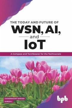 The Today and Future of Wsn, Ai, and Iot - L, Suresh; Naikodi, Chandrakant