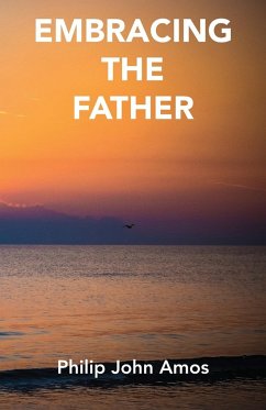 Embracing The Father - Amos, Philip John