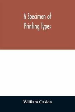 A specimen of printing types - Caslon, William