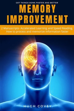 Memory Improvement: 2 Manuscripts- Accelerated Learning and Speed Reading, How to Process and Memorise Information Faster (eBook, ePUB) - Covey, Hugh