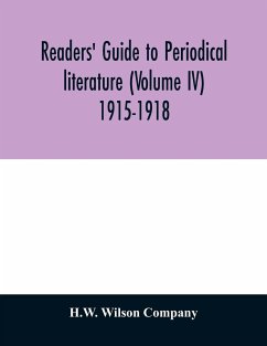 Readers' guide to periodical literature (Volume IV) 1915-1918 - Wilson Company, H. W.