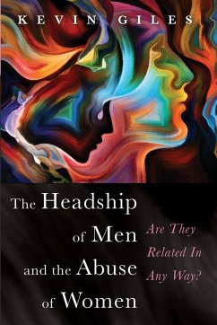 The Headship of Men and the Abuse of Women - Giles, Kevin