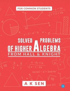 Solved problems of higher algebra - from hall and knight - Sen, Anup Kumar