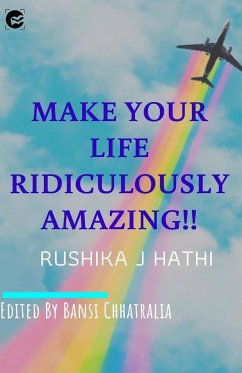 MAKE YOUR LIFE RIDICULOUSLY AMAZING - J Hathi, Rushika