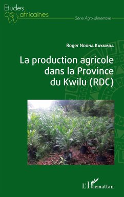 La production agricole dans la Province du Kwilu (RDC) - Ndona Kayamba, Roger