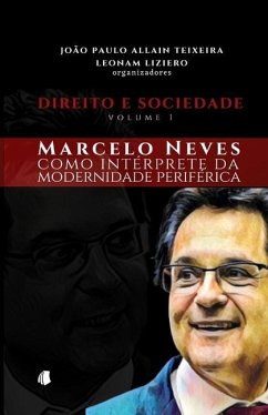 Direito e Sociedade - volume 1: Marcelo Neves como intérprete da modernidade periférica - Liziero, Leonam; Allain Teixeira, João Paulo