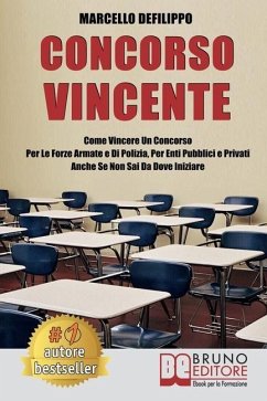 Concorso Vincente: Come Vincere Un Concorso Per Le Forze Armate e Di Polizia, Per Enti Pubblici E Privati Anche Se Non Sai Da Dove Inizia - Defilippo, Marcello