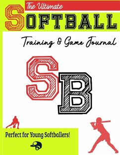 The Ultimate Softball Training and Game Journal - Publishing Group, The Life Graduate