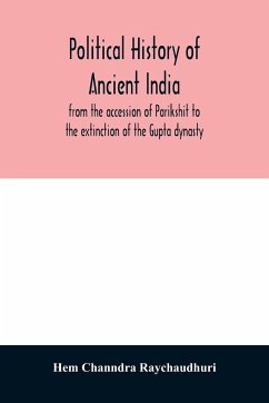 Political history of ancient India, from the accession of Parikshit to the extinction of the Gupta dynasty - Channdra Raychaudhuri, Hem