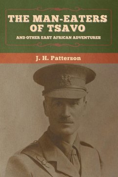 The Man-Eaters of Tsavo, and Other East African Adventures - Patterson, J. H.