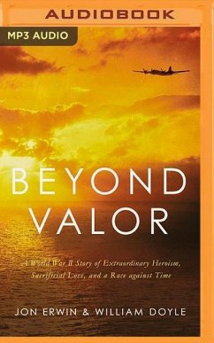Beyond Valor: A World War II Story of Extraordinary Heroism, Sacrificial Love, and a Race Against Time - Erwin, Jon; Doyle, William