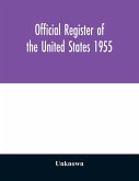 Official register of the United States 1955; Persons Occupying administrative and Supervisory Positions in the Legislative, Executive, and Judicial Branches of the Federal Government, and in the District of Columbia Government, as of May 1, 1955