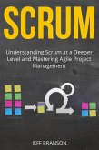 Scrum: Understanding Scrum at a Deeper Level and Mastering Agile Project Management (eBook, ePUB)