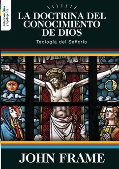 La Doctrina del Conocimiento de Dios: Teologia del Señorio - Frame, John M.