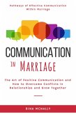 Communication in Marriage: The Art of Positive Communication and How to Overcome Conflicts in Relationships and Grow Together (eBook, ePUB)