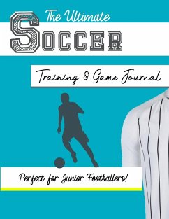 The Ultimate Soccer Training and Game Journal - Publishing Group, The Life Graduate