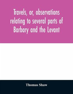 Travels, or, observations relating to several parts of Barbary and the Levant - Shaw, Thomas