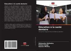 Éducation à la santé dentaire - Malhotra, Shitanshu;Singh, Pallavi;Mishra, Gaurav