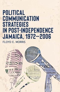 Political Communication Strategies in Post-Independence Jamaica, 1972-2006 - Morris, Floyd E