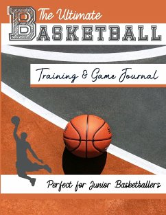 The Ultimate Basketball Training and Game Journal - Publishing Group, The Life Graduate