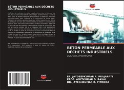 BÉTON PERMÉABLE AUX DÉCHETS INDUSTRIELS - PRAJAPATI, ER. JAYDEEPKUMAR R.;RAVAL, PROF. AMITKUMAR D.;Pitroda, Jayeshkumar R.