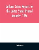 Uniform crime reports for the United States Printed Annually- 1966