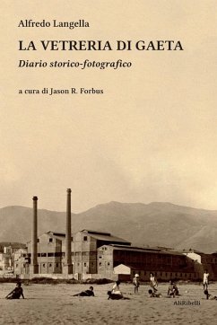 La vetreria di Gaeta. Diario storico-fotografico - Langella, Alfredo