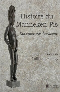 Histoire du Manneken-Pis - Collin De Plancy, Jacques
