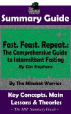 Summary Guide: Fast. Feast. Repeat.: The Comprehensive Guide to Intermittent Fasting: By Gin Stephens   The Mindset Warrior Summary Guide (( Time Restricted Eating, Longevity, Ketosis, Weight Loss )) (eBook, ePUB)