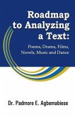 Roadmap to Analyzing a Text: Poems, Drama, Films, Novels, Music and Dance