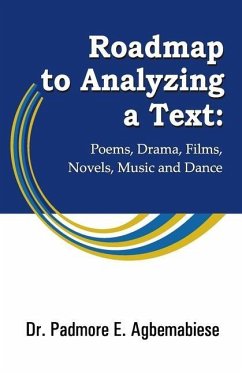 Roadmap to Analyzing a Text: Poems, Drama, Films, Novels, Music and Dance - Agbemabiese, Padmore E.