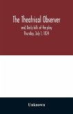 The Theatrical observer and, Daily bills of the play Thursday, July 1, 1824
