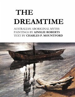 The Dreamtime: Australian Aboriginal Myths - Mountford, Charles P.