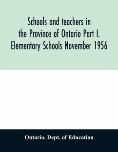 Schools and teachers in the Province of Ontario Part I. Elementary Schools November 1956 - Dept. of Education, Ontario.