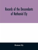 Records of the descendants of Nathaniel Ely, the emigrant, who settled first in Newtown, now Cambridge, Mass., was one of the first settlers of Hartford, also of Norwalk, Conn., and a resident of Springfield, Mass., from 1659 until his death in 1675