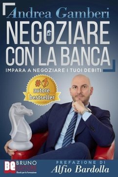 Negoziare Con La Banca: I 20 Segreti Per Trovare Un Accordo E Risolvere I Problemi Con Il Tuo Istituto Di Credito - Gamberi, Andrea