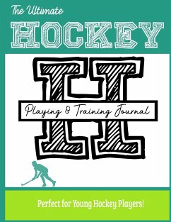 The Ultimate Field Hockey Training and Game Journal - Publishing Group, The Life Graduate