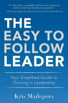 The Easy to Follow Leader: Your Simplified Guide to Thriving in Leadership - Mailepors, Kris
