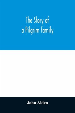 The story of a Pilgrim family. From the Mayflower to the present time; with autobiography, recollections, letters, incidents, and genealogy of the author, Rev. John Alden, in his 83d year - Alden, John