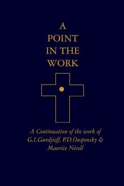 A Point in the Work: A Continuation of the work of G.I.Gurdjieff, P.D.Ouspensky & Maurice Nicoll